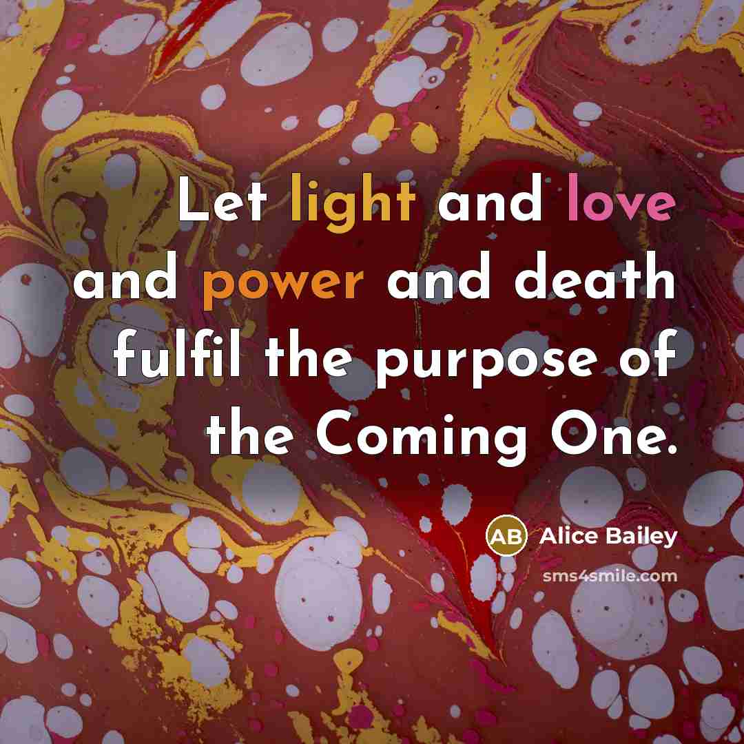 “Let light and love and power and death fulfil the…” quote by Alice Bailey