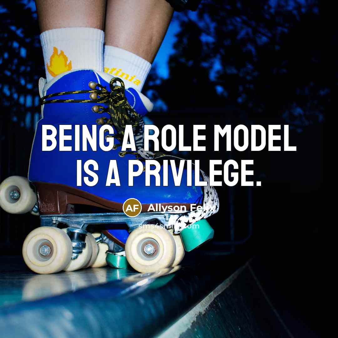 “Being a role model is a privilege.…” quote by Allyson Felix