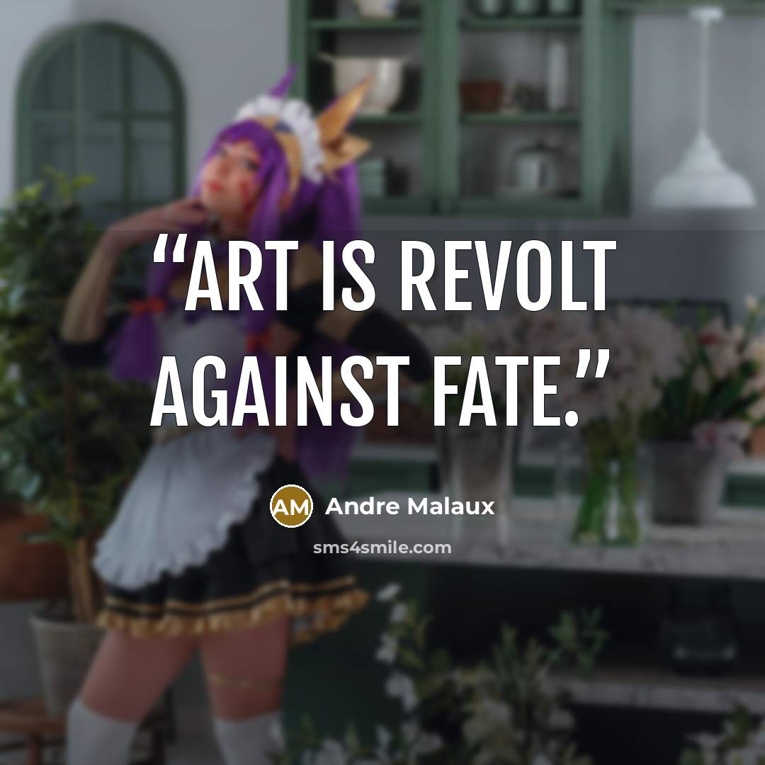 “Art is revolt against fate.” quote by Andre Malaux