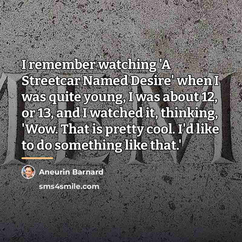 “I remember watching 'A Streetcar Named Desire' when I was…” quote by Aneurin Barnard