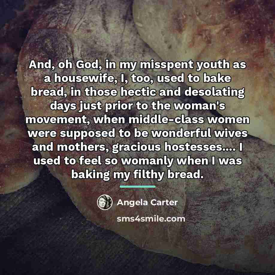 “And, oh God, in my misspent youth as a housewife,…” quote by Angela Carter