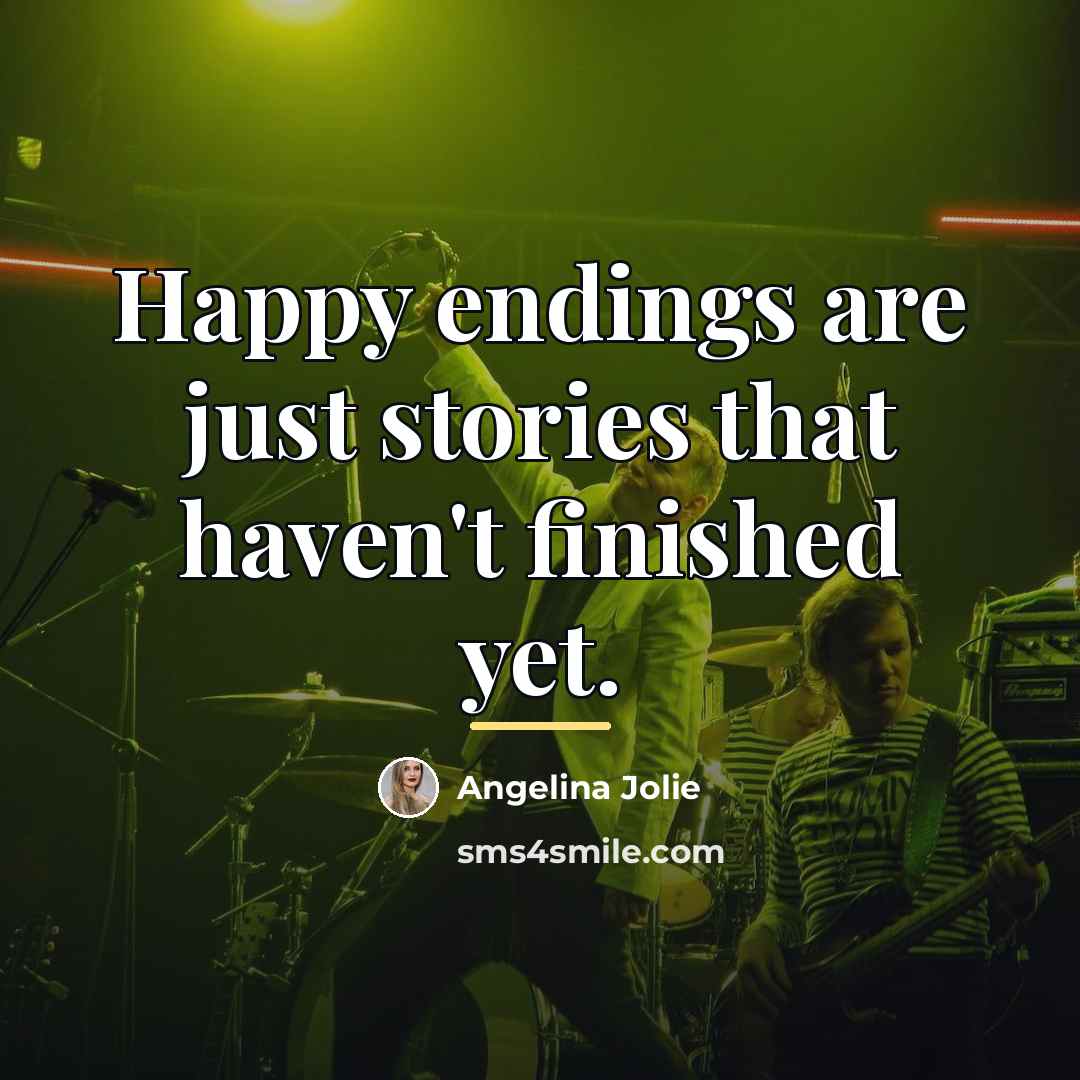 “Happy endings are just stories that haven't finished yet.…” quote by Angelina Jolie