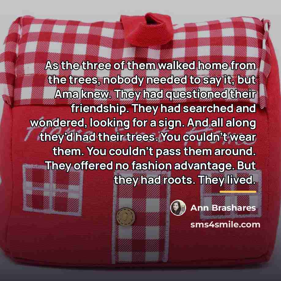 “As the three of them walked home from the trees,…” quote by Ann Brashares