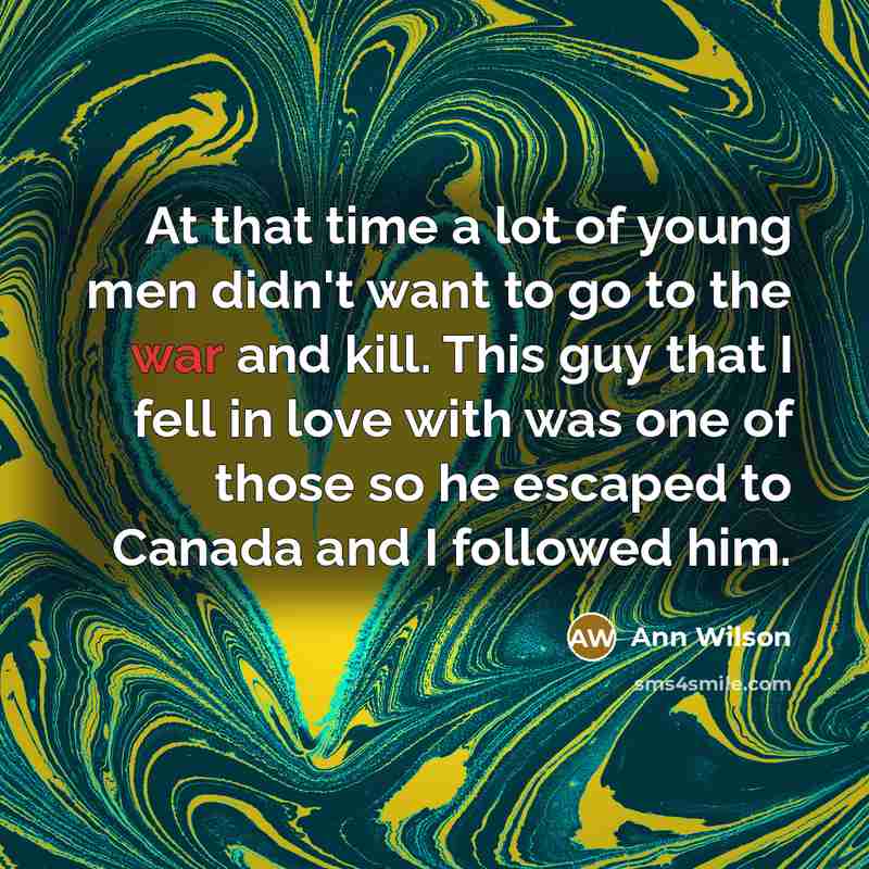 “At that time a lot of young men didn't want…” quote by Ann Wilson