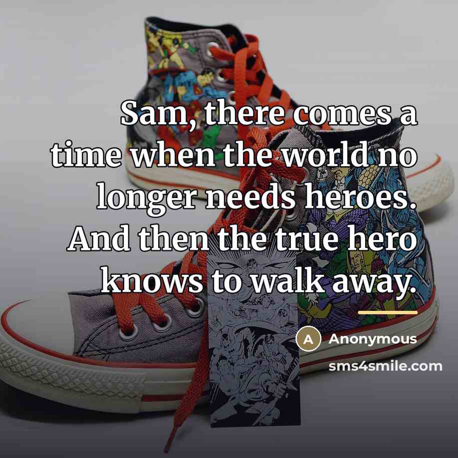 “Sam, there comes a time when the world no longer…” quote by Anonymous