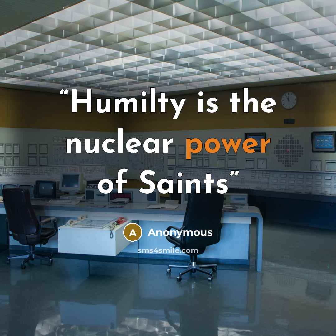 “Humilty is the nuclear power of Saints” quote by Anonymous