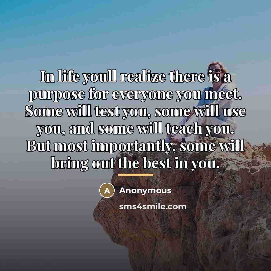 “In life youll realize there is a purpose for everyone…” quote by Anonymous