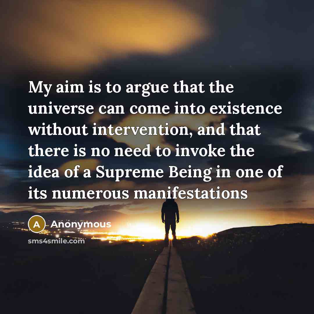 “My aim is to argue that the universe can come…” quote by Anonymous