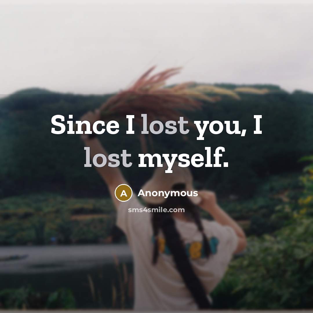 “Since I lost you, I lost myself.…” quote by Anonymous