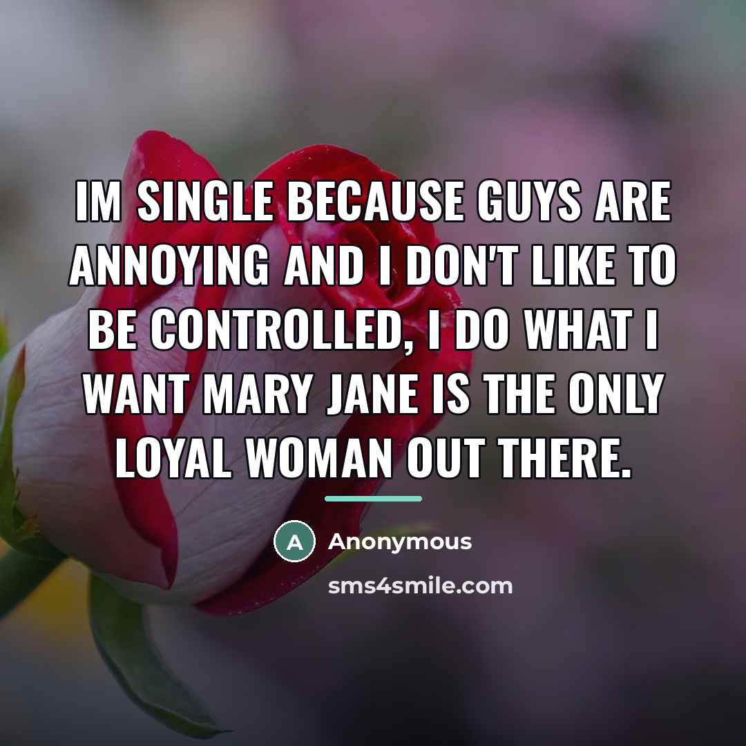 “Im single because guys are annoying and I don't like…” quote by Anonymous