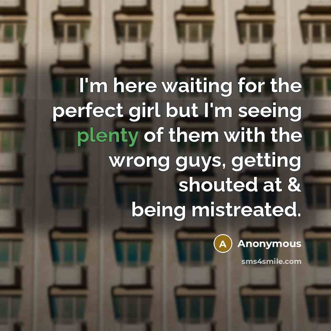 “I'm here waiting for the perfect girl but I'm seeing…” quote by Anonymous