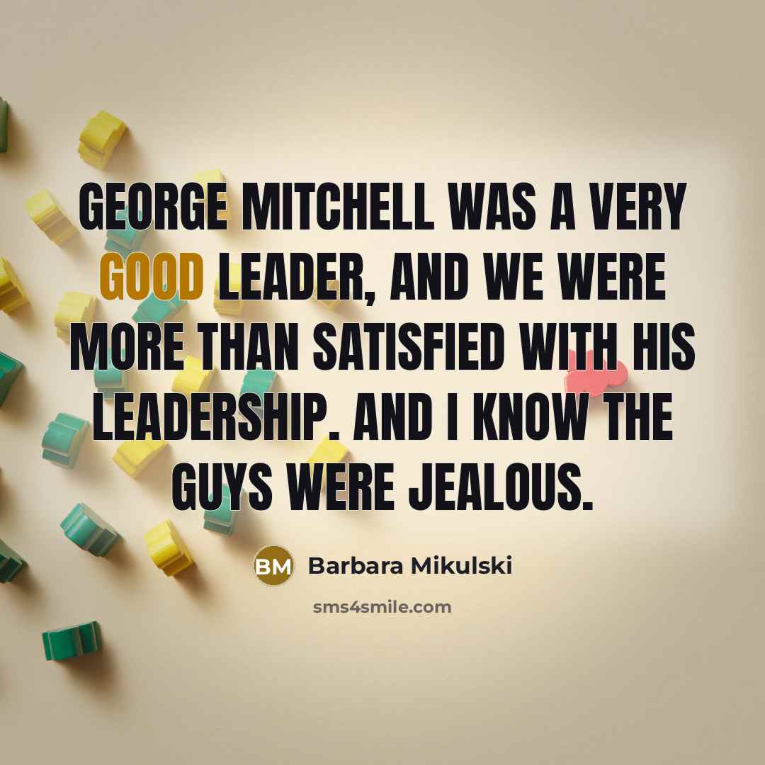 “George Mitchell was a very good leader, and we were…” quote by Barbara Mikulski