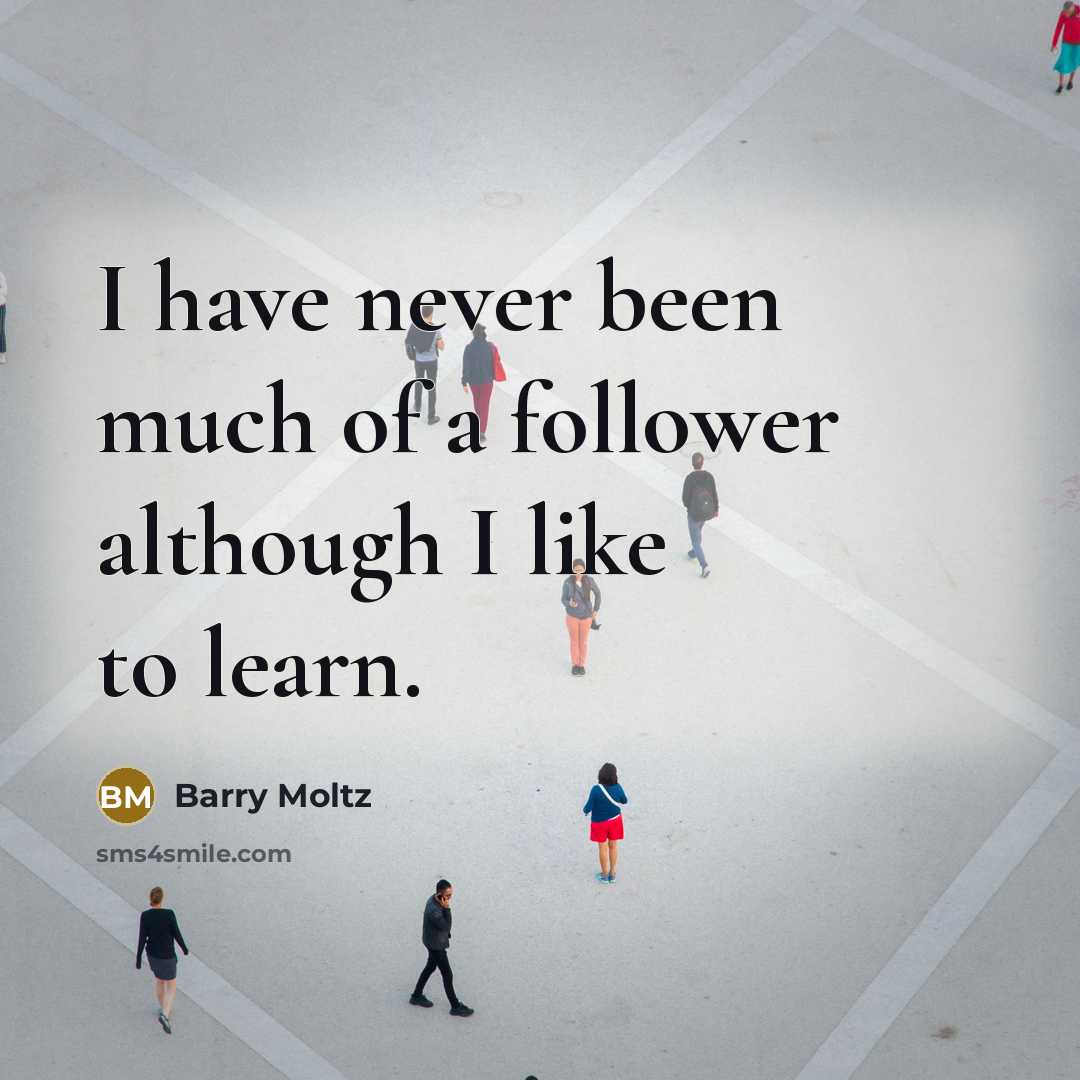 “I have never been much of a follower although I like to learn.” quote by Barry Moltz