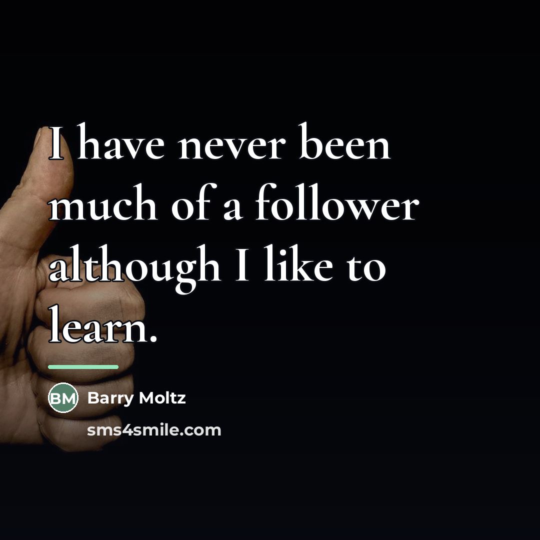 “I have never been much of a follower although I…” quote by Barry Moltz