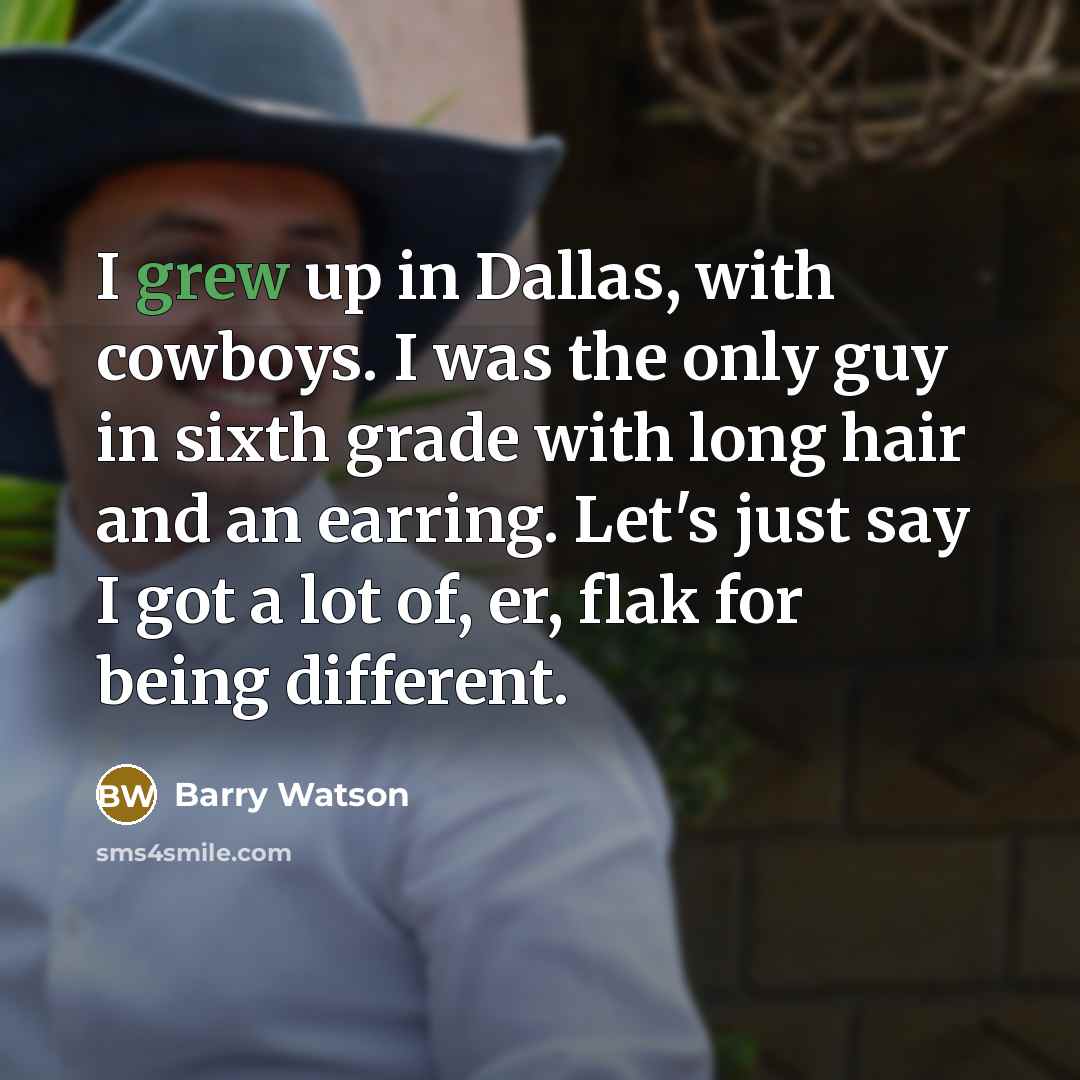 “I grew up in Dallas, with cowboys. I was the…” quote by Barry Watson