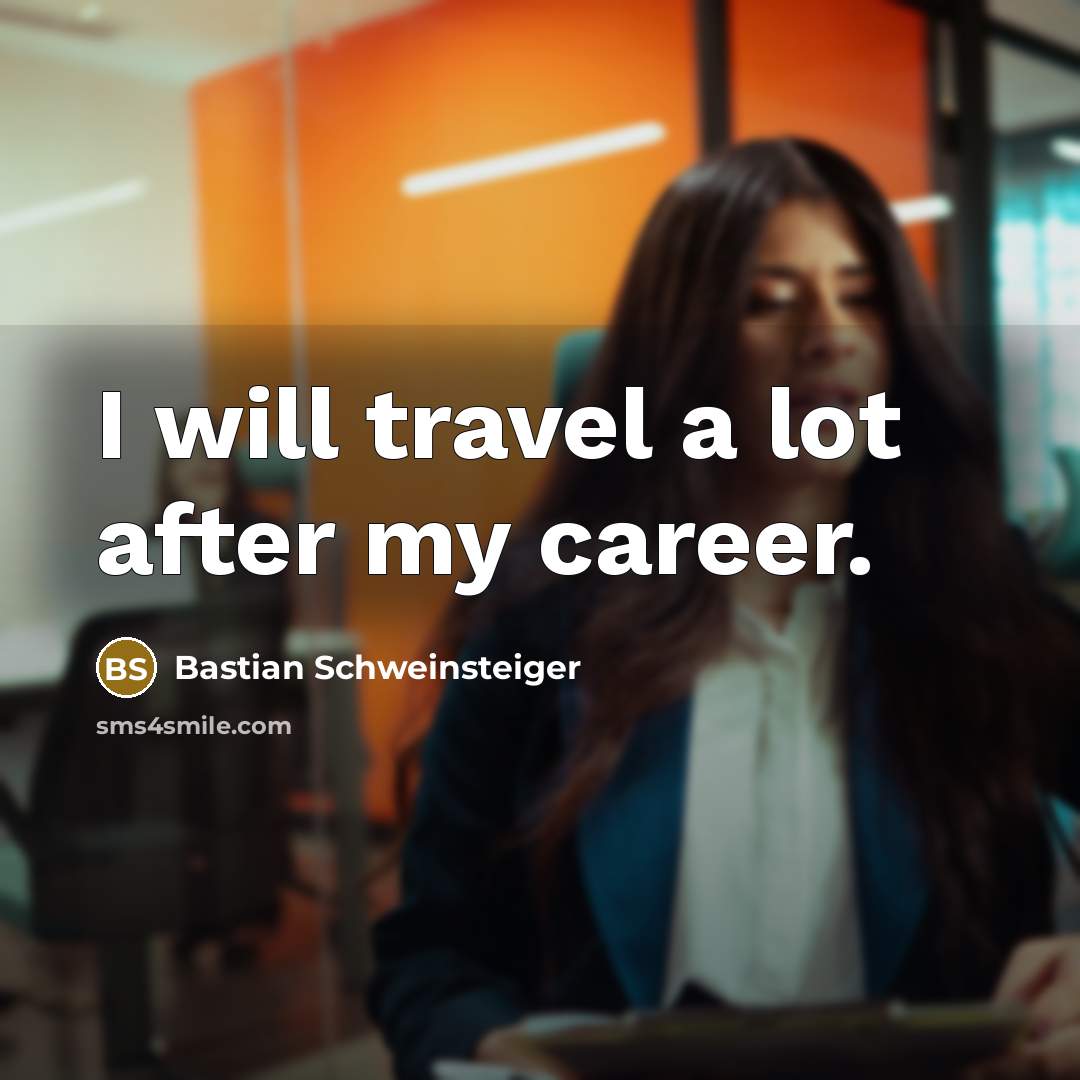 “I will travel a lot after my career.…” quote by Bastian Schweinsteiger