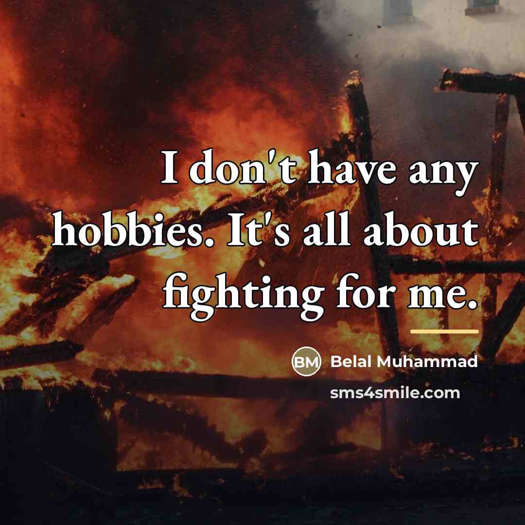 “I don't have any hobbies. It's all about fighting for…” quote by Belal Muhammad