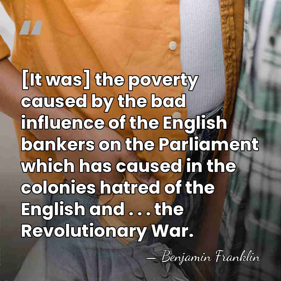 [It was] the poverty caused by the bad influence of the English&hellip; - Benjamin Franklin