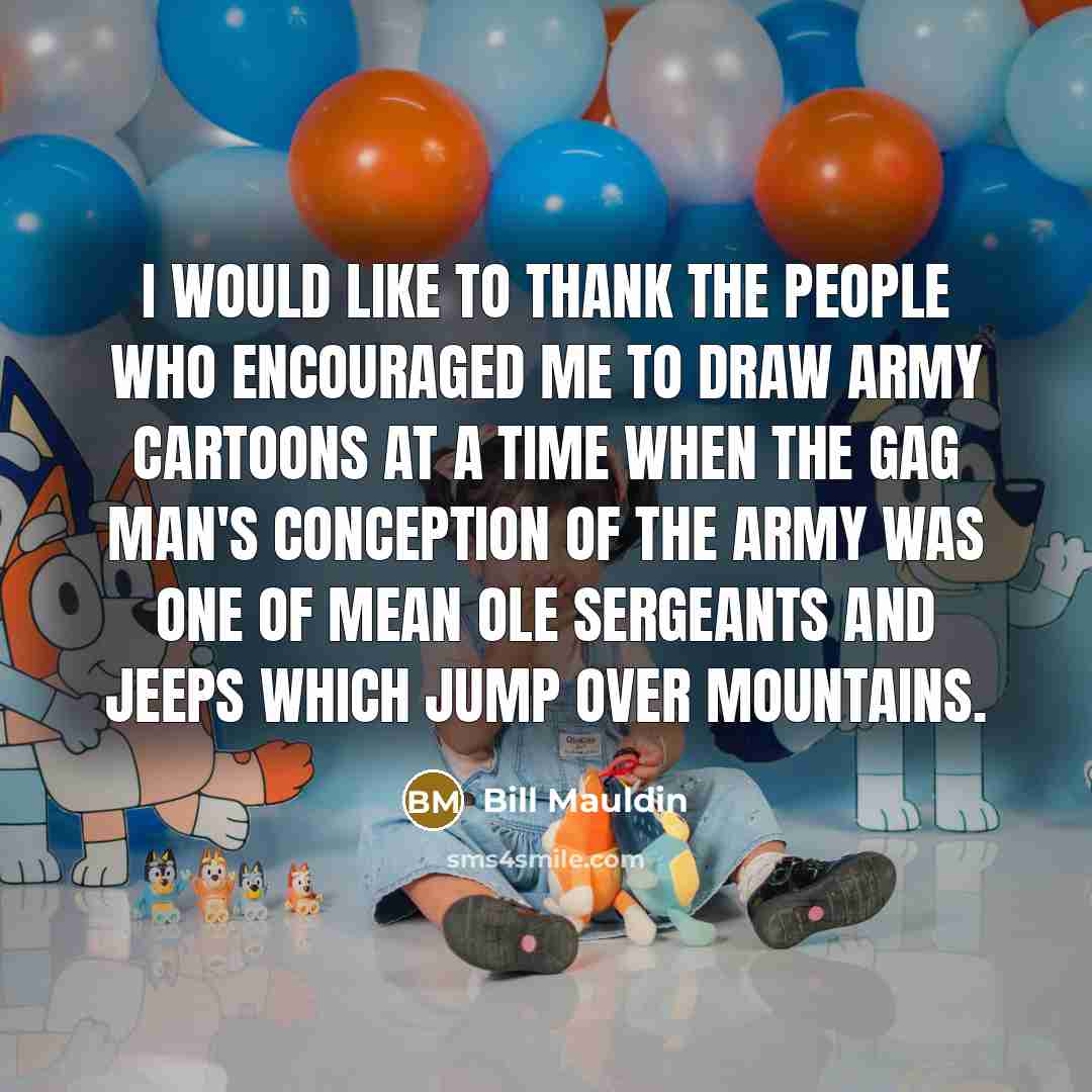 “I would like to thank the people who encouraged me…” quote by Bill Mauldin