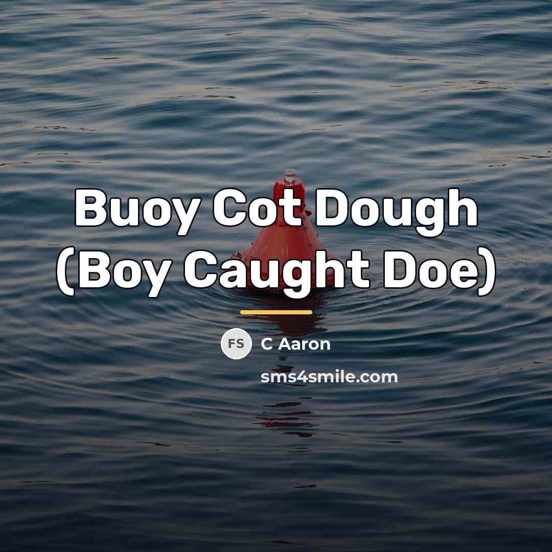 “Buoy Cot Dough (Boy Caught Doe)…” quote by C Aaron