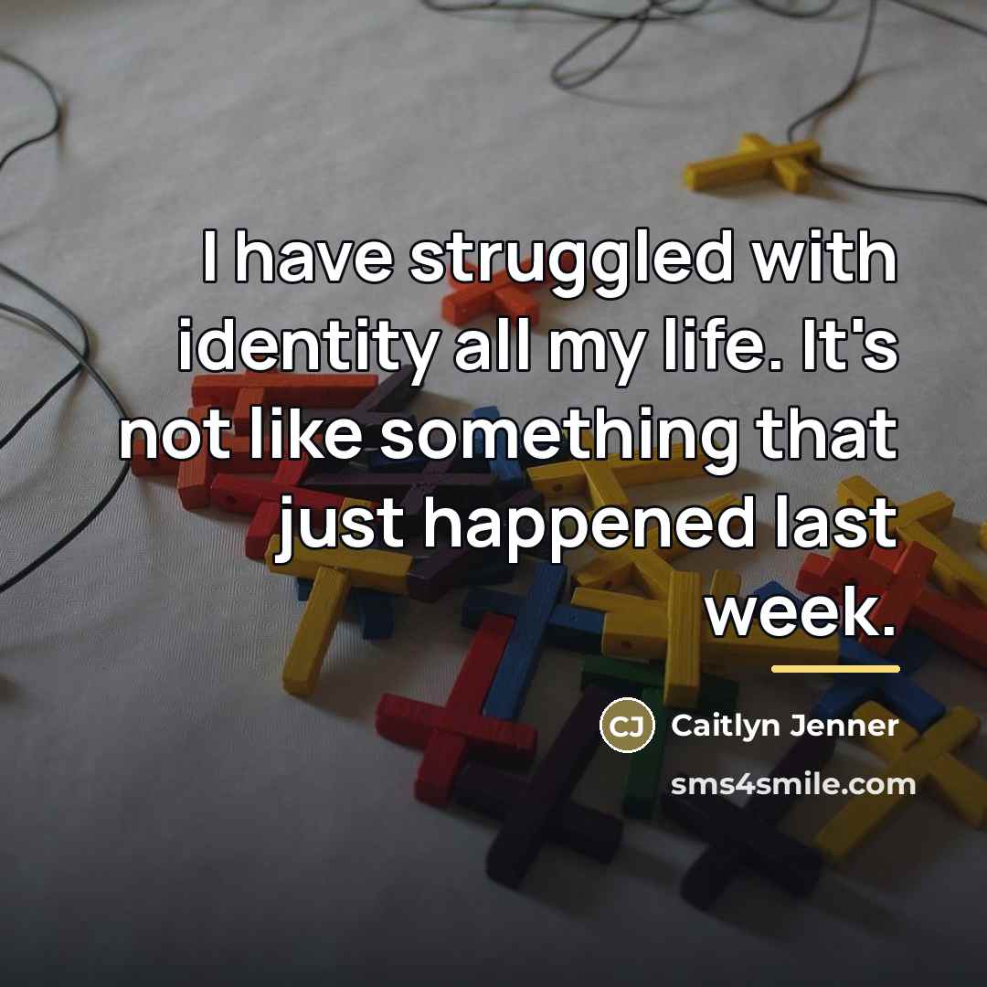 “I have struggled with identity all my life. It's not…” quote by Caitlyn Jenner