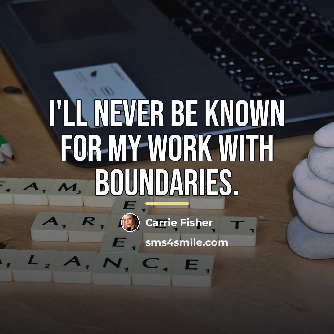 “I'll never be known for my work with boundaries.…” quote by Carrie Fisher
