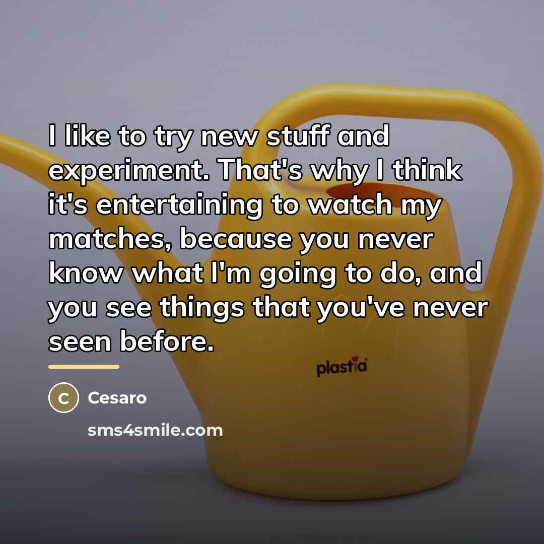 “I like to try new stuff and experiment. That's why…” quote by Cesaro