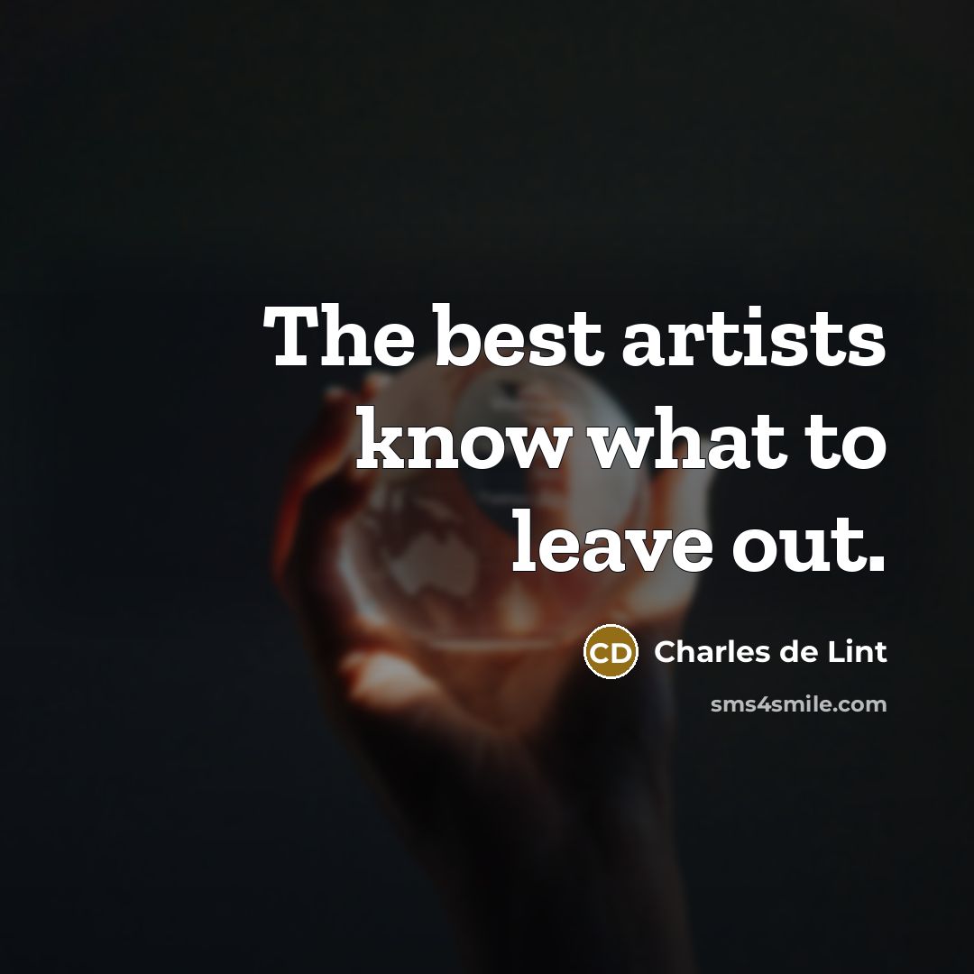 “The best artists know what to leave out.…” quote by Charles de Lint