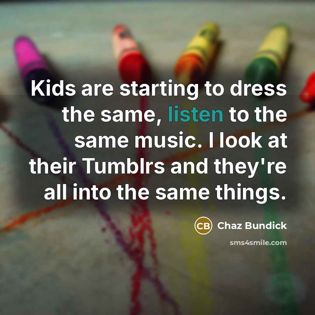 “Kids are starting to dress the same, listen to the same music. I look at their Tumblrs and they're all into the same things.” quote by Chaz Bundick