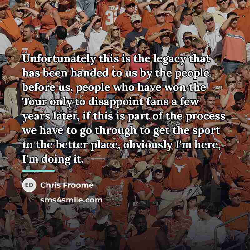 “Unfortunately this is the legacy that has been handed to…” quote by Chris Froome