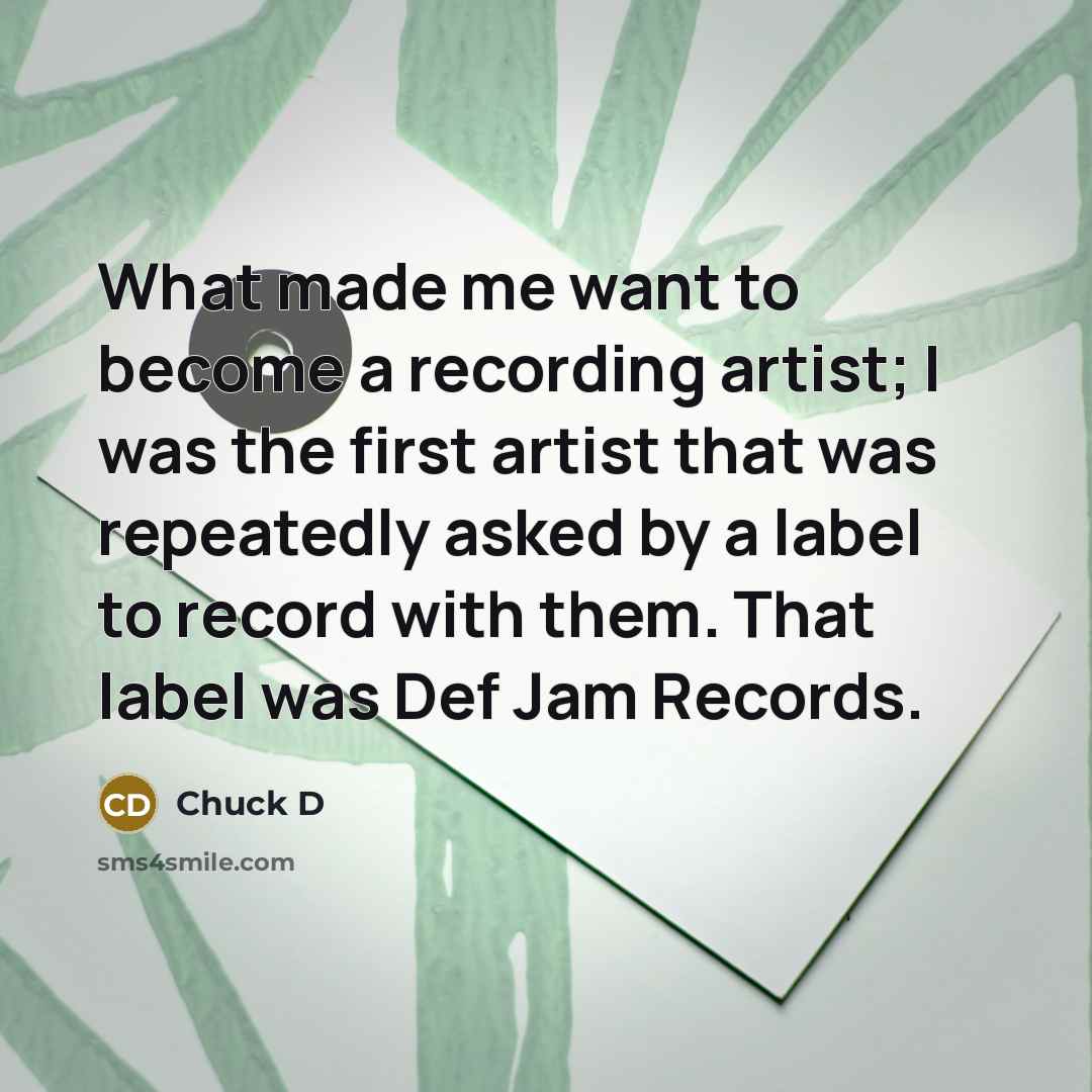 “What made me want to become a recording artist; I…” quote by Chuck D