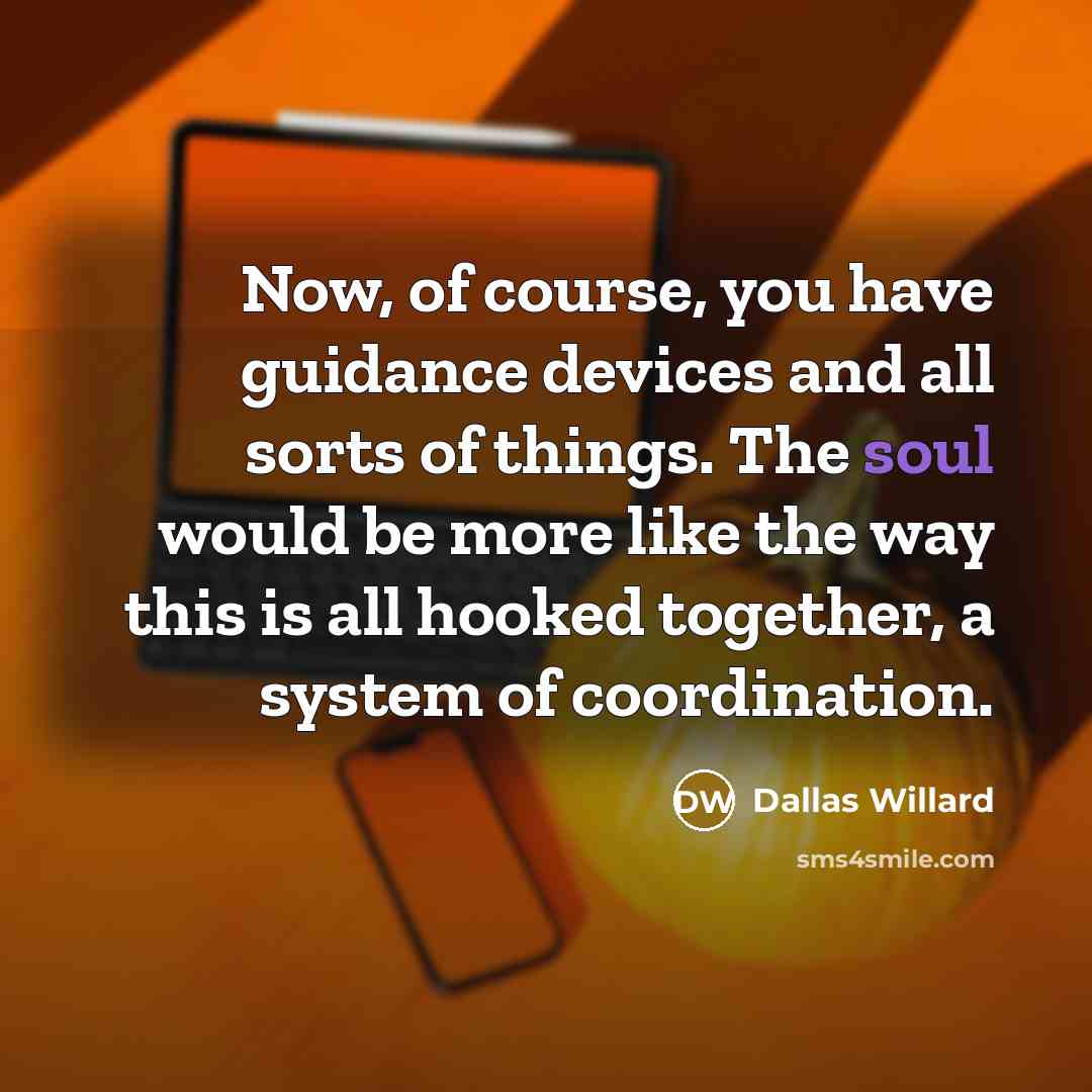 “Now, of course, you have guidance devices and all sorts…” quote by Dallas Willard