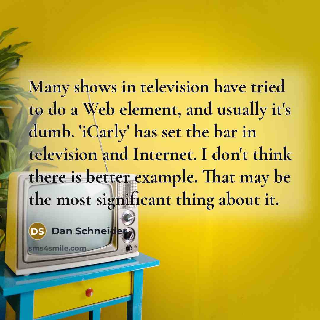 “Many shows in television have tried to do a Web…” quote by Dan Schneider