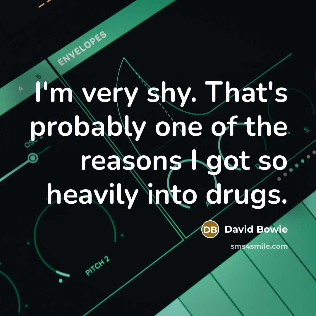 “I'm very shy. That's probably one of the reasons I…” quote by David Bowie