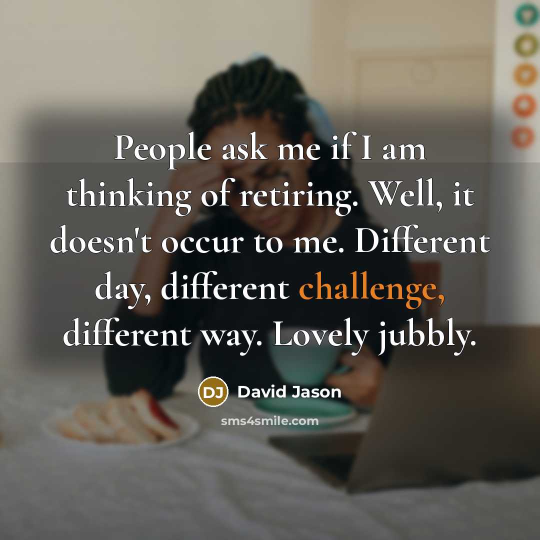 “People ask me if I am thinking of retiring. Well,…” quote by David Jason