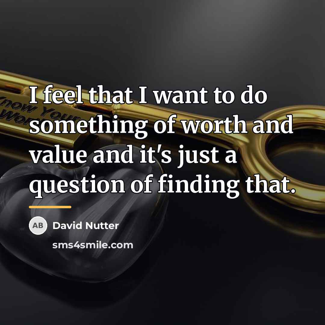 “I feel that I want to do something of worth…” quote by David Nutter