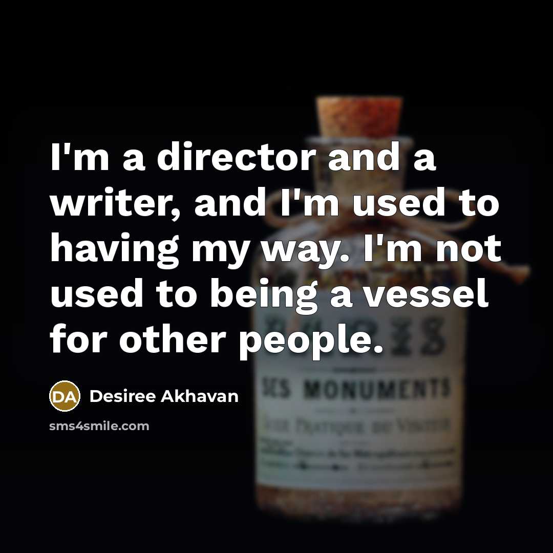 “I'm a director and a writer, and I'm used to…” quote by Desiree Akhavan