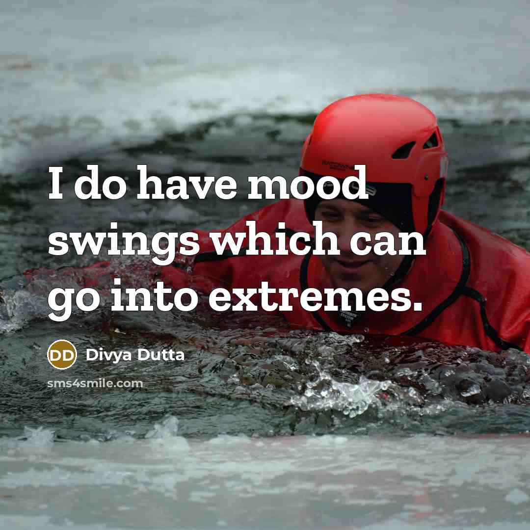 “I do have mood swings which can go into extremes.…” quote by Divya Dutta