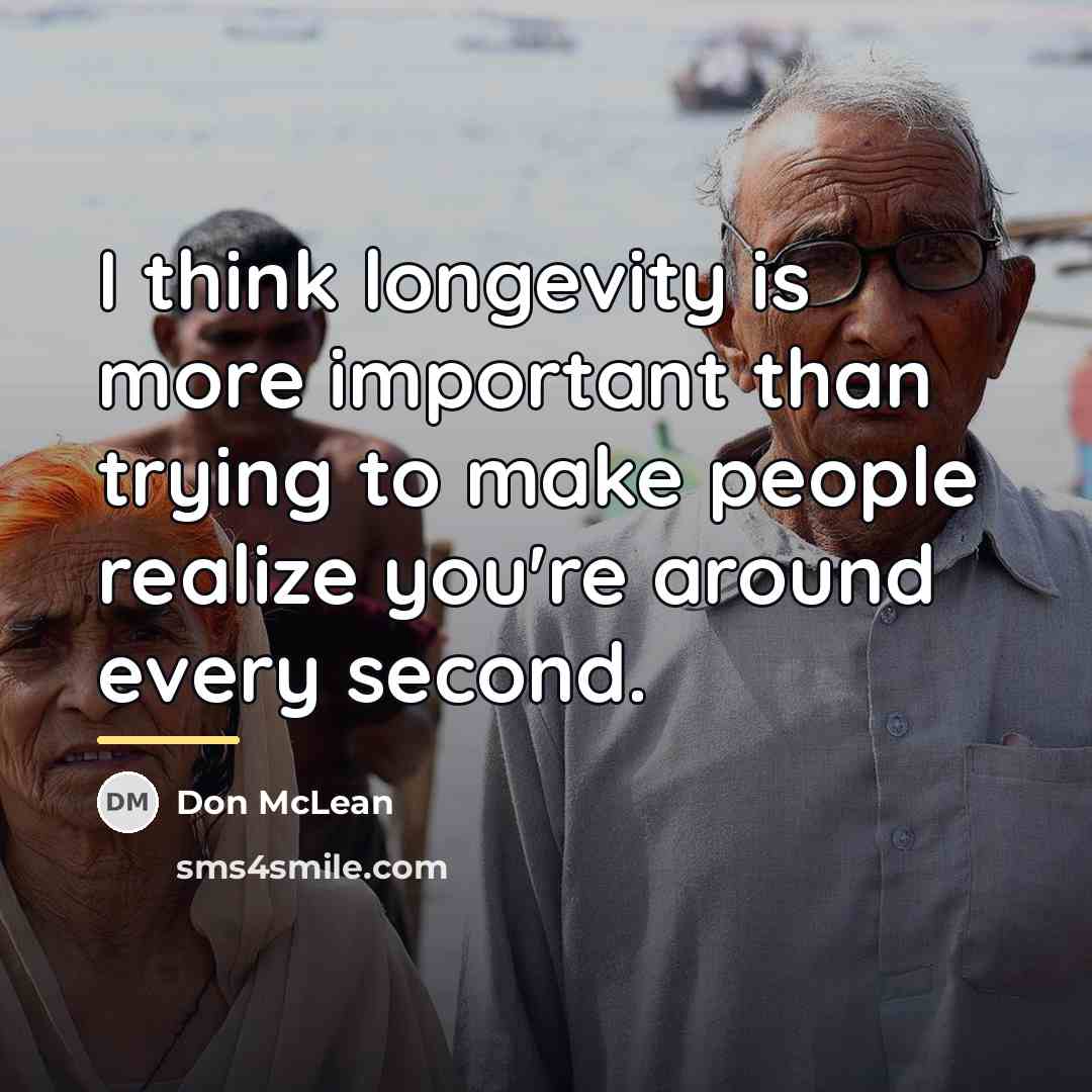 “I think longevity is more important than trying to make…” quote by Don McLean