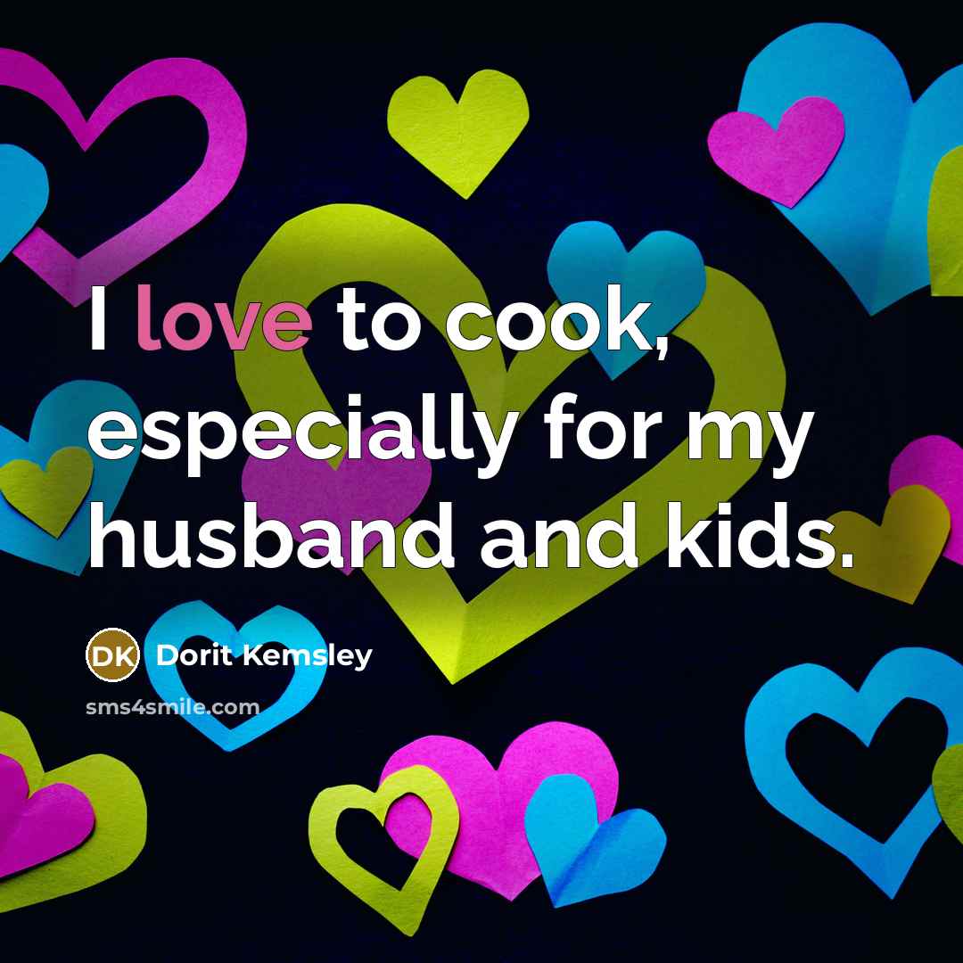 “I love to cook, especially for my husband and kids.…” quote by Dorit Kemsley