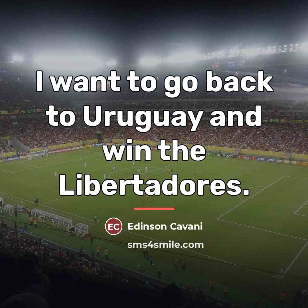 “I want to go back to Uruguay and win the…” quote by Edinson Cavani