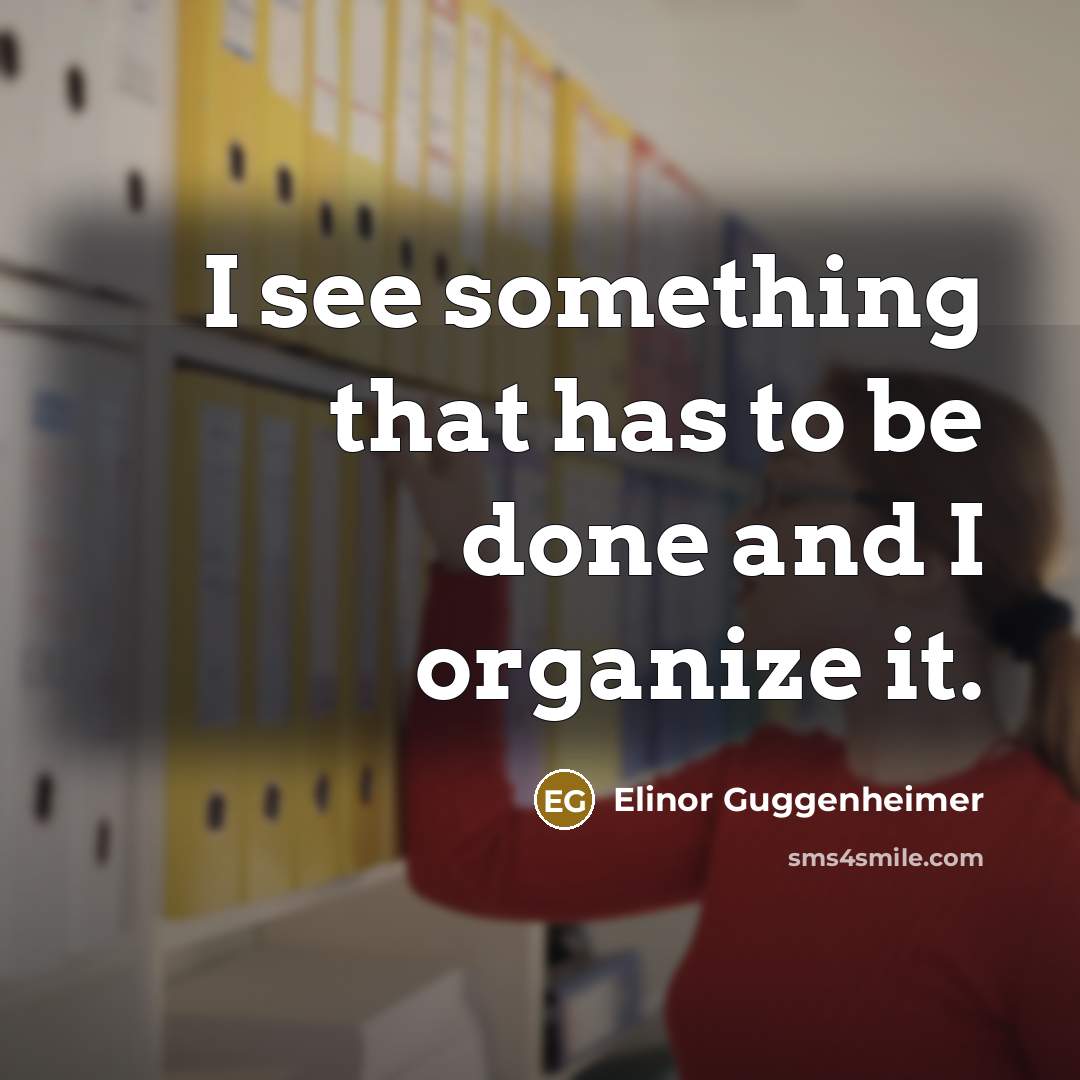 “I see something that has to be done and I…” quote by Elinor Guggenheimer