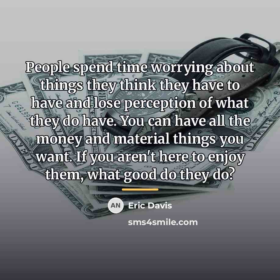 “People spend time worrying about things they think they have…” quote by Eric Davis