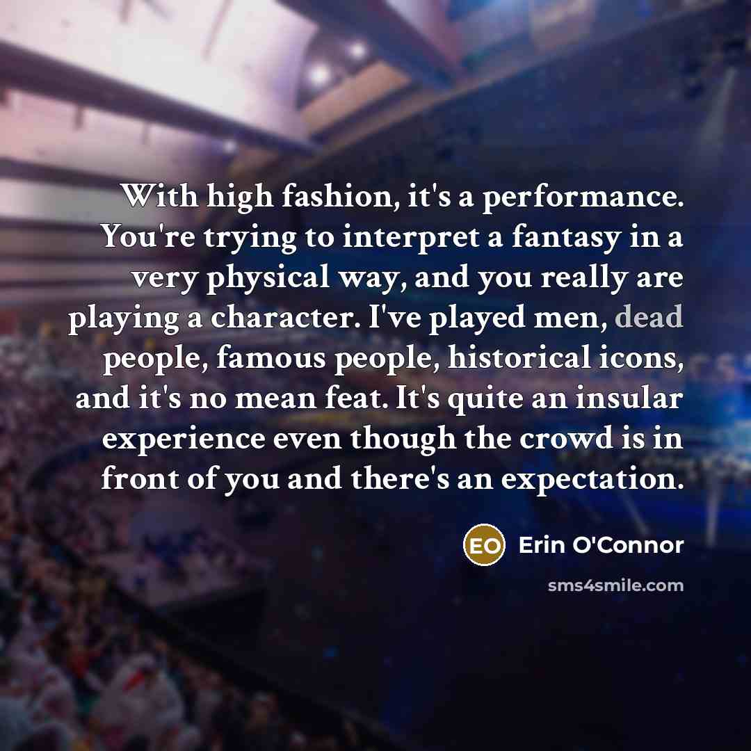 “With high fashion, it's a performance. You're trying to interpret…” quote by Erin O'Connor
