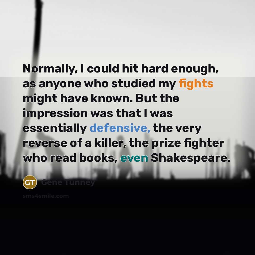 “Normally, I could hit hard enough, as anyone who studied…” quote by Gene Tunney