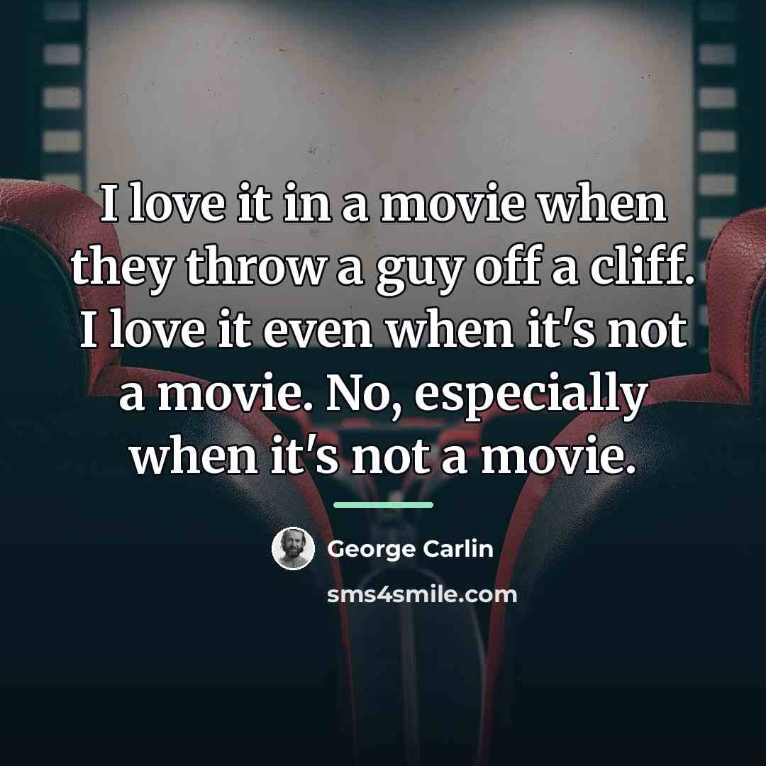 “I love it in a movie when they throw a…” quote by George Carlin