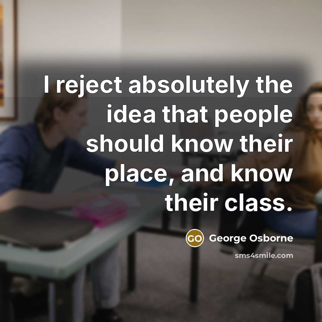 “I reject absolutely the idea that people should know their…” quote by George Osborne