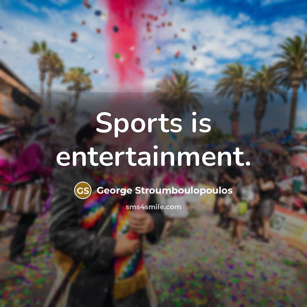 “Sports is entertainment.…” quote by George Stroumboulopoulos