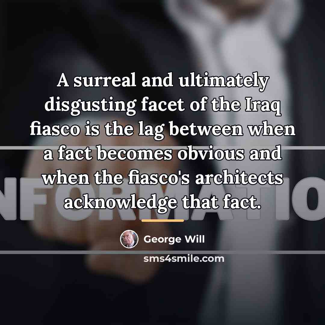 “A surreal and ultimately disgusting facet of the Iraq fiasco…” quote by George Will