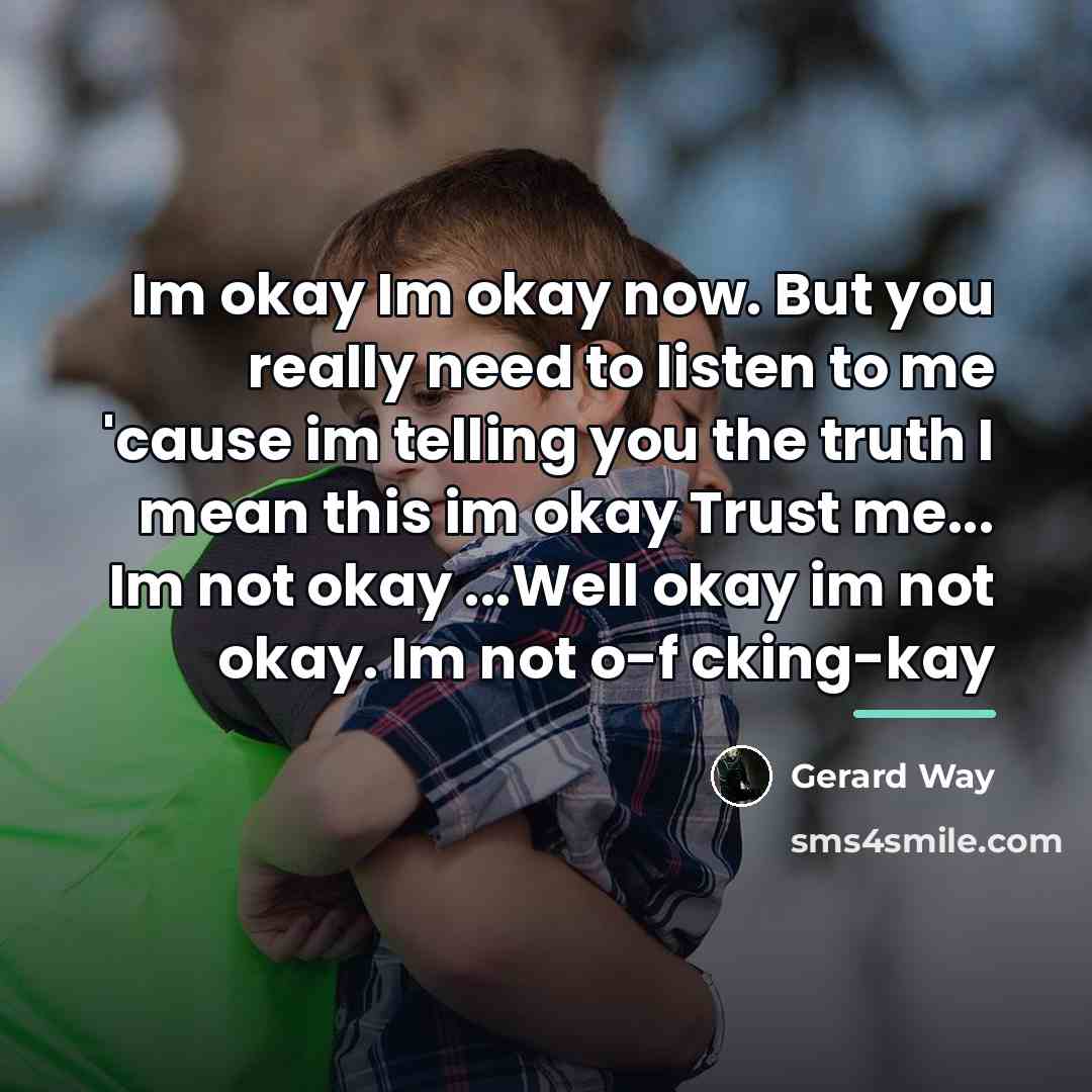 “Im okay Im okay now. But you really need to…” quote by Gerard Way
